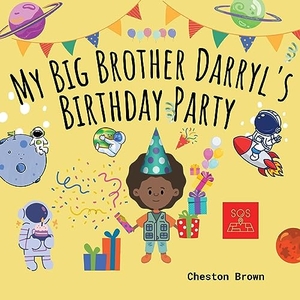 Brown, Cheston. My Big Brother Darryl's Birthday Party. CHB Publishing Company LLC, 2023.
