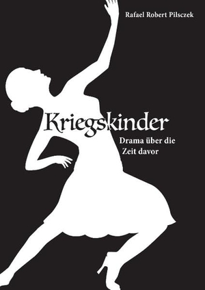 Pilsczek, Rafael Robert. Kriegskinder - Drama über die Zeit davor. Books on Demand, 2016.