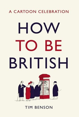 Benson, Tim. How to be British - A cartoon celebration. Cornerstone, 2019.