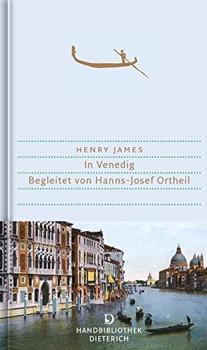 James, Henry / Hanns-Josef Ortheil. In Venedig - Begleitet von Hanns-Josef Ortheil. Dieterich'sche, 2016.