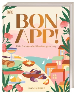 Dunn, Isabelle. Bon App! - 100+ französische Klassiker, ganz easy. Typisch französisch kochen. Unkomplizierte Rezepte für besondere Genussmomente. Dorling Kindersley Verlag, 2026.
