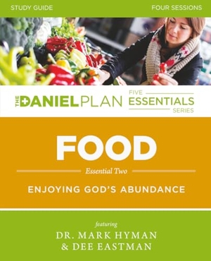 Hyman, Mark / Dee Eastman. Food Study Guide - Enjoying God's Abundance. Harperchristian Resources, 2015.