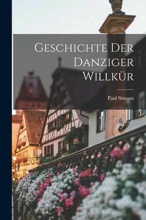 Simson. Geschichte Der Danziger Willkür. Hutson Street Press, 2022.