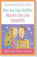 Men Are Like Waffles--Women Are Like Spaghetti Devotional Study Guide