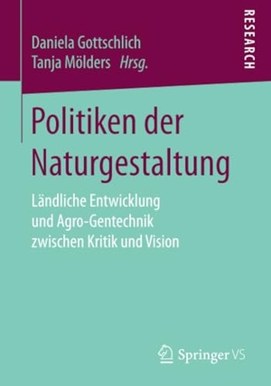 Mölders, Tanja / Daniela Gottschlich (Hrsg.). Politiken der Naturgestaltung - Ländliche Entwicklung und Agro-Gentechnik zwischen Kritik und Vision. Springer Fachmedien Wiesbaden, 2017.
