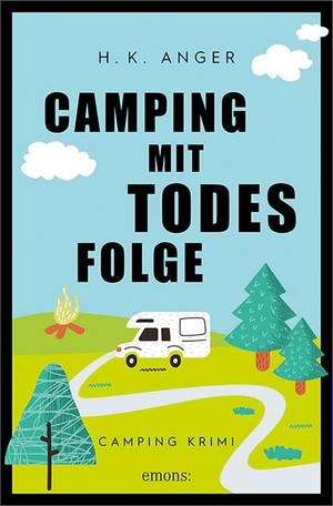 Anger, H. K.. Camping mit Todesfolge - Camping Krimi. Emons Verlag, 2021.