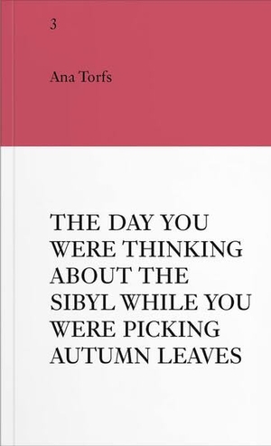 Torfs, Ana / Folie, Sabine et al. An Insert by Ana Torfs - The Day You Were Thinking About the Sibyl While You Were Picking Autumn Leaves. VfmK, 2025.