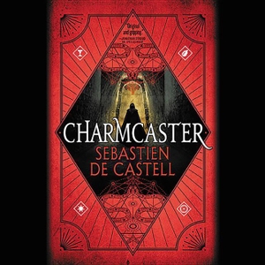 Castell, Sebastien de. Charmcaster. LITTLE BROWN, 2018.