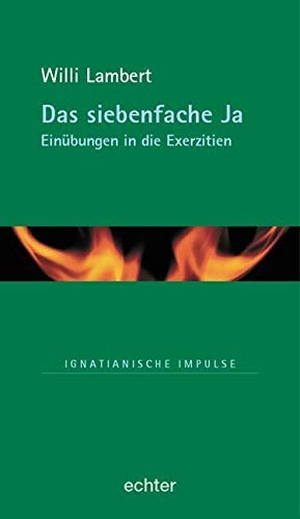Lambert, Willi. Das siebenfache Ja - Exerzitien - ein Weg zum Leben. Echter Verlag GmbH, 2004.