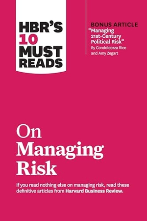 Rice, Condoleezza / Harvard Business Review et al. HBR''s 10 Must Reads on Managing Risk (with bonus article "Managing 21st-Century Political Risk" by Condoleezza Rice and Amy Zegart) - (with bonus article 'Managing 21st-Century Political Risk' by Condoleezza Rice and Amy Zegart). Harvard Business Review Press, 2020.