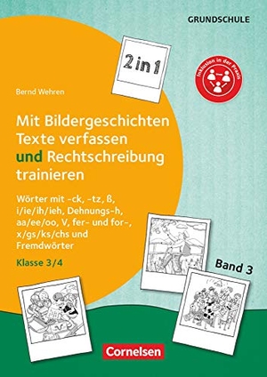 Wehren, Bernd. Band 3: Klasse 3/4 - 2 in 1: Mit Bildergeschichten Texte verfassen und Rechtschreibung trainieren - Wörter mit -ck, -tz, ß, i/ie/ih/ieh, Dehnungs-h, aa/ee/oo, V, fer- und for-, x/gs/ks/chs und Fremdwörter. Kopiervorlagen. Cornelsen Vlg Scriptor, 2019.