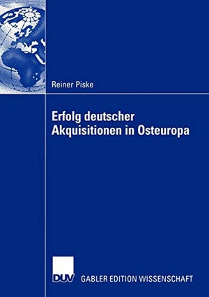 Piske, Reiner. Erfolg deutscher Akquisitionen in Osteuropa - Die Rolle von Integrationsmanagement und Kooperationsqualität. Deutscher Universitätsverlag, 2004.