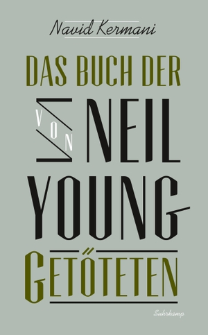 Kermani, Navid. Das Buch der von Neil Young Getöteten. Suhrkamp Verlag AG, 2013.