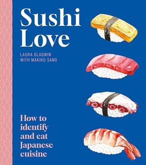 Gladwin, Laura. Sushi Love - How to Identify and Eat Japanese Cuisine. Gemini Books Group, 2025.
