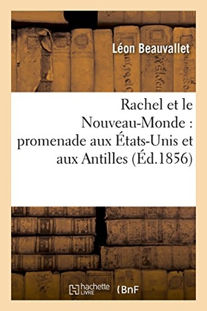 Beauvallet, Léon. Rachel et le Nouveau-Monde - promenade aux États-Unis et aux Antilles. Hachette Livre, 2018.
