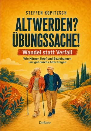 Kopitzsch, Steffen. ALTWERDEN? ÜBUNGSSACHE! Wandel statt Verfall - Wie Körper, Kopf und Beziehungen uns gut durchs Alter tragen. DeBehr, 2026.