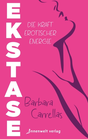 Carrellas, Barbara. Ekstase - Die Kraft erotischer Energie. Innenwelt Verlag GmbH, 2026.