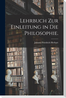 Lehrbuch zur Einleitung in die Philosophie.