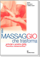 Il massaggio che trasforma. Principi e pratica della «tecnica metamorfica»