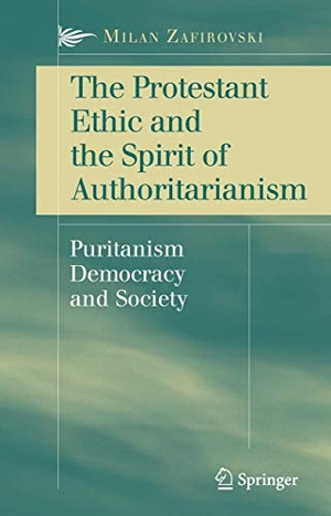 Zafirovski, Milan. The Protestant Ethic and the Spirit of Authoritarianism - Puritanism, Democracy, and Society. Springer New York, 2010.