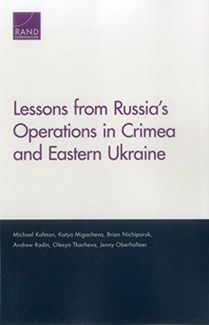 Kofman, Michael / Migacheva, Katya et al. Lessons from Russia's Operations in Crimea and Eastern Ukraine. RAND Corporation, 2017.