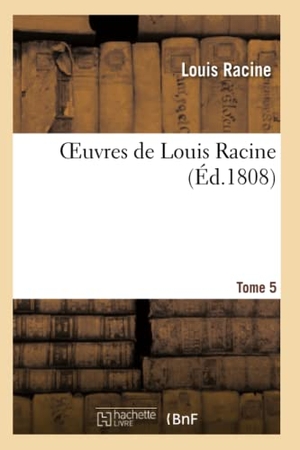 Racine, Louis. Oeuvres de Louis Racine. T. 5. Hachette Livre, 2018.