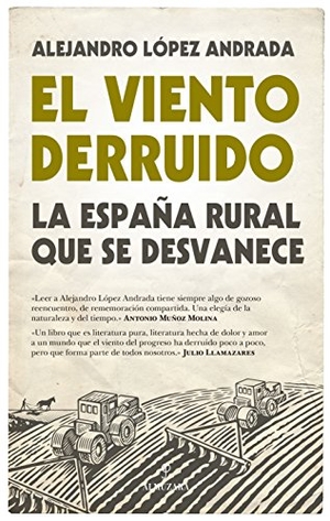 López Andrada, Alejandro. El viento derruido : la España rural que se desvanece. Editorial Almuzara, 2017.