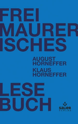 Horneffer, August / Klaus Horneffer (Hrsg.). Freimaurerisches Lesebuch - Einführung in die Schriften der Alten Freien und Angenommenen Maurer. Salier Verlag, 2019.
