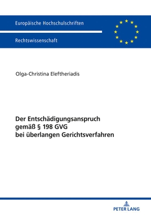 Eleftheriadis, Olga-Christina. Der Entschädigungsanspruch gemäß § 198 GVG bei überlangen Gerichtsverfahren. Lang, Peter GmbH, 2018.