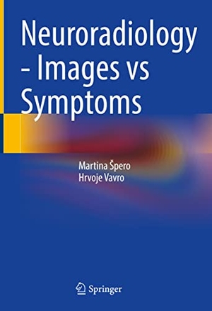 Vavro, Hrvoje / Martina ¿Pero. Neuroradiology - Images vs Symptoms. Springer International Publishing, 2021.
