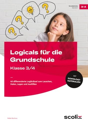 Bochow, Maike. Logicals für die Grundschule - Klasse 3/4 - 48 differenzierte Logikrätsel zum Lauschen, Malen, Legen und Ausfüllen. scolix, 2023.