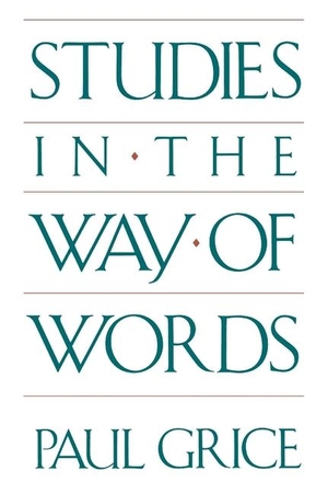 Grice, Paul. Studies in the Way of Words. Harvard University Press, 1991.