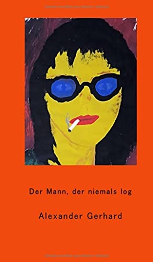 Gerhard, Alexander. Der Mann, der niemals log. tredition, 2021.