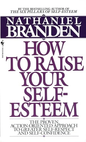Branden, Nathaniel. How to Raise Your Self-Esteem - The Proven Action-Oriented Approach to Greater Self-Respect and Self-Confidence. Random House USA Inc, 1988.