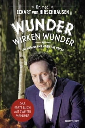 Hirschhausen, Eckart von. Wunder wirken Wunder - Wie Medizin und Magie uns heilen. Rowohlt Verlag GmbH, 2016.