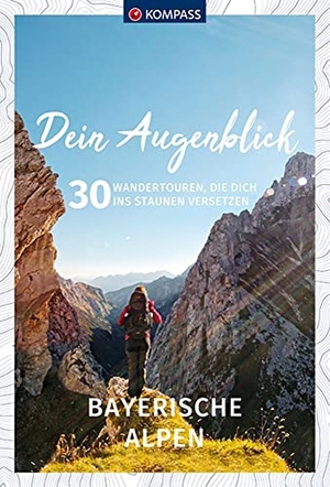 KOMPASS-Karten GmbH (Hrsg.). KOMPASS Dein Augenblick Bayerische Alpen - 30 Wandertouren, die dich ins Staunen versetzen. Kompass Karten GmbH, 2021.