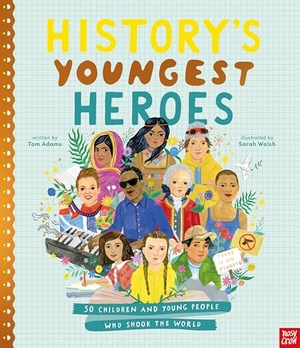Adams, Tom. History's Youngest Heroes. Nosy Crow Ltd, 2026.