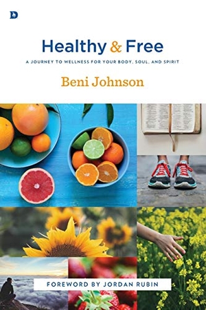 Johnson, Beni. Healthy and Free - A Journey to Wellness for Your Body, Soul, and Spirit. Destiny Image Incorporated, 2015.
