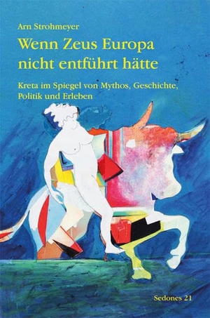 Strohmeyer, Arn. Wenn Zeus Europa nicht entführt hätte - Kreta im Spiegel von Mythos, Geschichte, Politik und Erleben. Balistier Verlag, 2017.