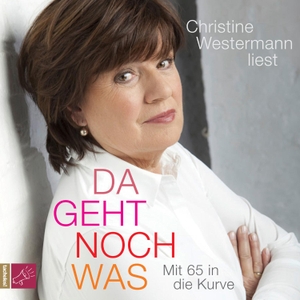 Westermann, Christine. Da geht noch was (Hörbestseller) - Mit 65 in die Kurve. Roof Music GmbH, 2015.