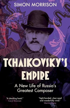 Morrison, Simon. Tchaikovsky's Empire - A New Life of Russia's Greatest Composer. Yale University Press, 2024.