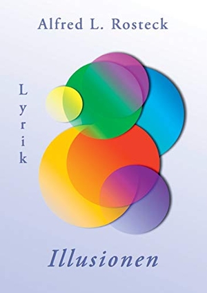 Rosteck, Alfred L.. Illusionen - Lyrik. Books on Demand, 2018.