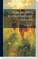 Tom Brown's Schooldays [by T. Hughes]