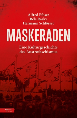 Pfoser, Alfred / Rásky, Béla et al. Maskeraden - Eine Kulturgeschichte des Austrofaschismus. Residenz Verlag, 2024.