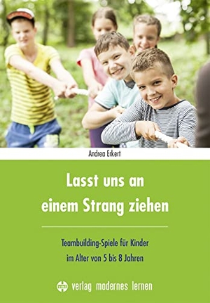 Erkert, Andrea. Lasst uns an einem Strang ziehen - Teambuilding-Spiele für Kinder im Alter von 5 bis 8 Jahren. Modernes Lernen Borgmann, 2020.