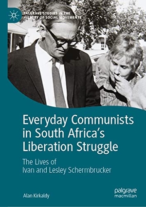 Kirkaldy, Alan. Everyday Communists in South Africa¿s Liberation Struggle - The Lives of Ivan and Lesley Schermbrucker. Springer International Publishing, 2021.