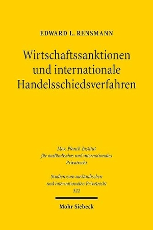 Rensmann, Edward L.. Wirtschaftssanktionen und internationale Handelsschiedsverfahren - Internationaler Gerechtigkeitspluralismus im transnationalen Wirtschaftsverkehr. Mohr Siebeck GmbH & Co. K, 2024.