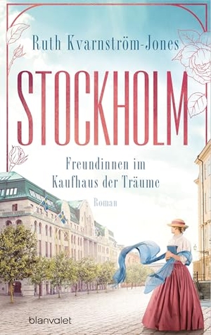 Kvarnström-Jones, Ruth. Stockholm - Freundinnen im Kaufhaus der Träume - Roman. Blanvalet Verlag, 2025.