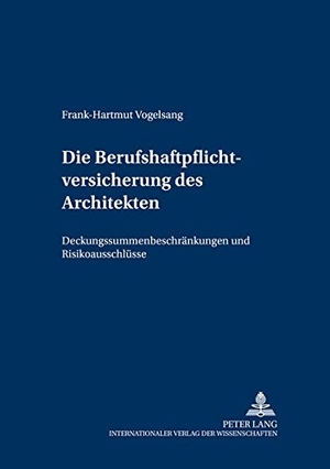 Vogelsang, Frank-Hartmut. Die Berufshaftpflichtversicherung des Architekten - Deckungssummenbeschränkungen und Risikoausschlüsse. Peter Lang, 2005.