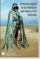 Arthurian Legend in the Twentieth and Twenty-first Centuries
